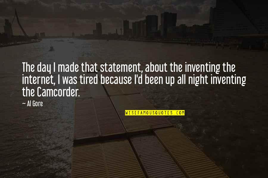 Been Up All Night Quotes By Al Gore: The day I made that statement, about the Been Up All Night Quotes By Al Gore: The day I made that statement, about the