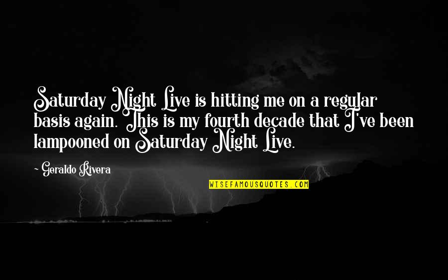 Been Up All Night Quotes By Geraldo Rivera: Saturday Night Live is hitting me on a Been Up All Night Quotes By Geraldo Rivera: Saturday Night Live is hitting me on a