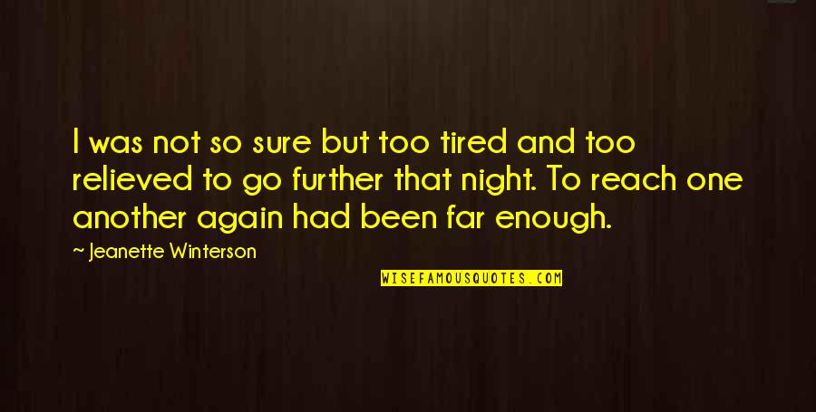 Been Up All Night Quotes By Jeanette Winterson: I was not so sure but too tired Been Up All Night Quotes By Jeanette Winterson: I was not so sure but too tired