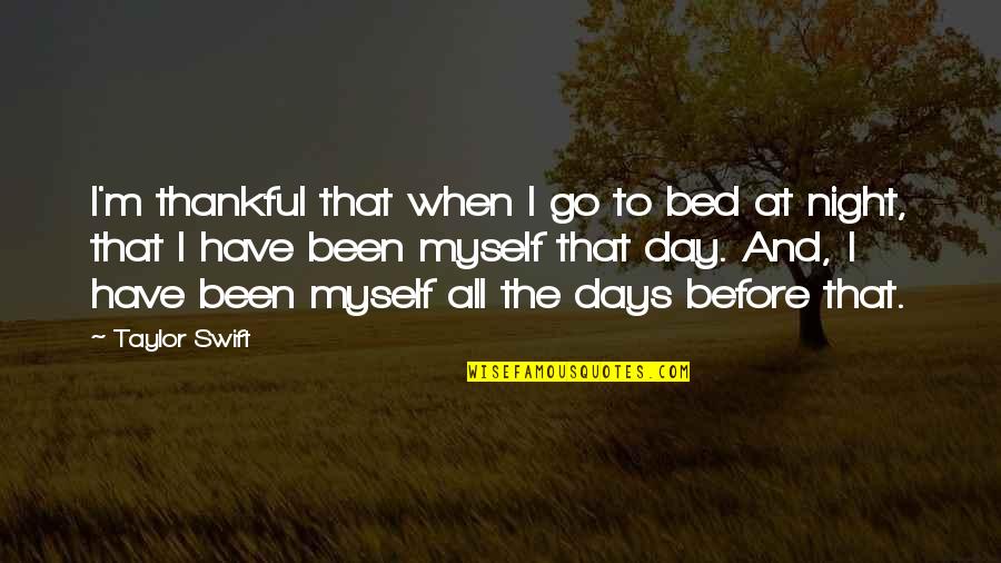 Been Up All Night Quotes By Taylor Swift: I'm thankful that when I go to bed