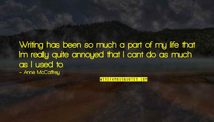 Been Used Quotes By Anne McCaffrey: Writing has been so much a part of