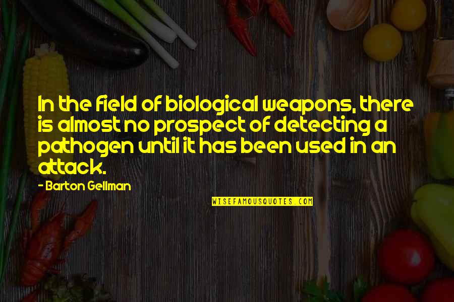 Been Used Quotes By Barton Gellman: In the field of biological weapons, there is