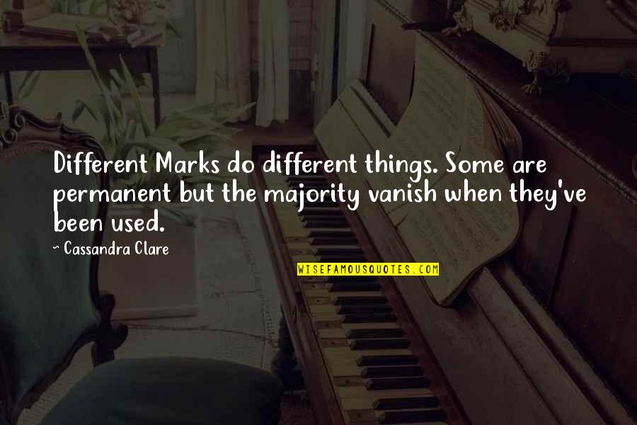 Been Used Quotes By Cassandra Clare: Different Marks do different things. Some are permanent