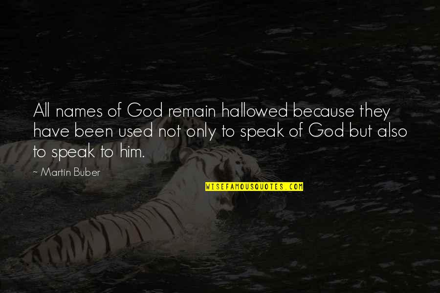 Been Used Quotes By Martin Buber: All names of God remain hallowed because they