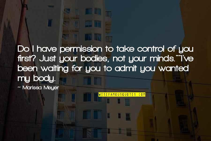 Been Waiting For You Quotes By Marissa Meyer: Do I have permission to take control of