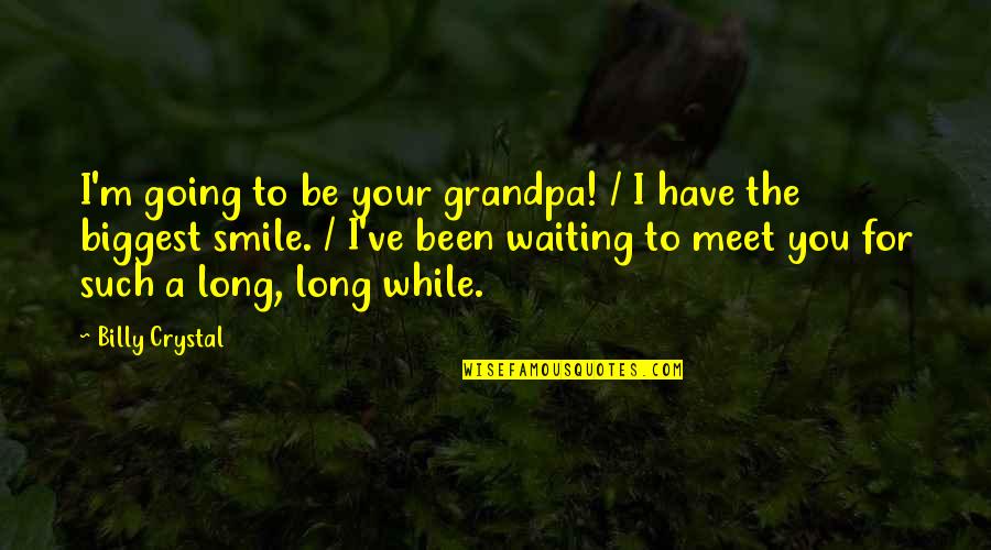 Been Waiting So Long Quotes By Billy Crystal: I'm going to be your grandpa! / I