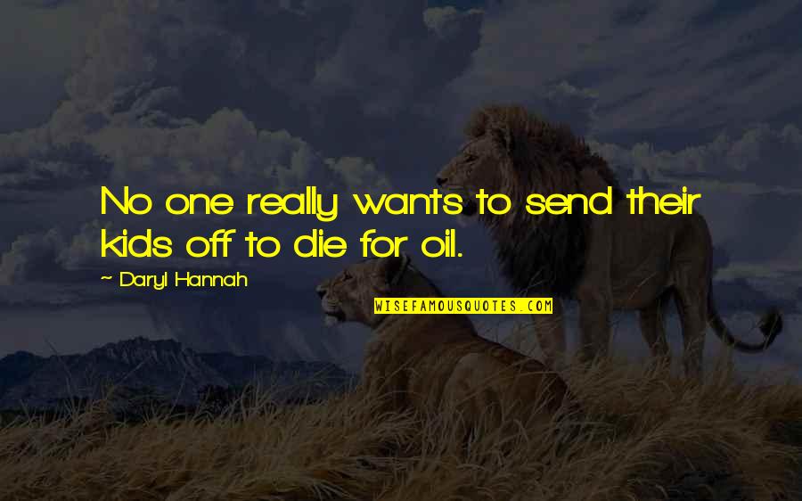 Beenderen Konijn Quotes By Daryl Hannah: No one really wants to send their kids Beenderen Konijn Quotes By Daryl Hannah: No one really wants to send their kids