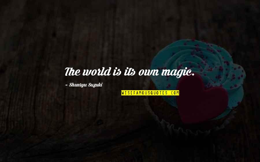 Beenderen Konijn Quotes By Shunryu Suzuki: The world is its own magic. Beenderen Konijn Quotes By Shunryu Suzuki: The world is its own magic.