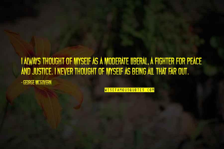 Beenders Dikter Quotes By George McGovern: I always thought of myself as a moderate Beenders Dikter Quotes By George McGovern: I always thought of myself as a moderate