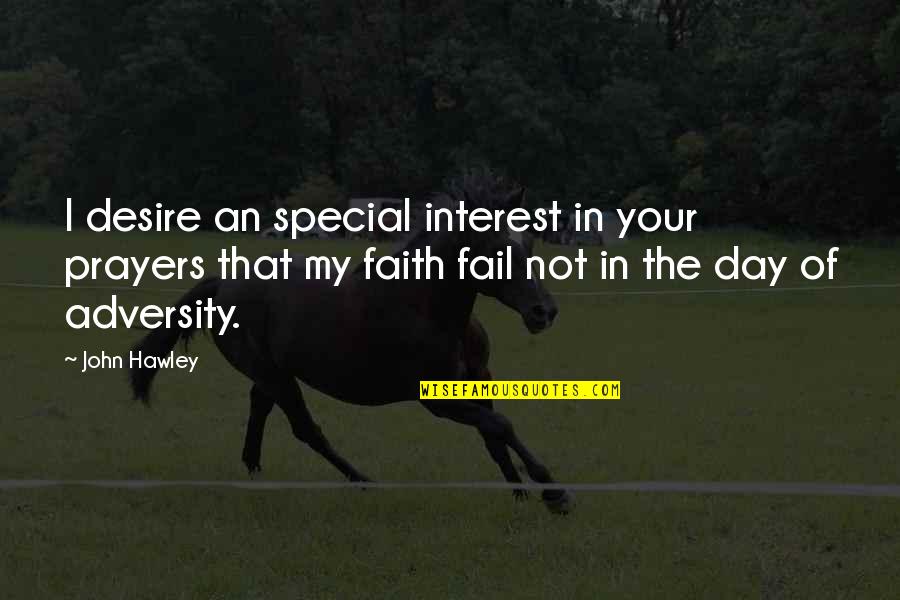 Beendet Quotes By John Hawley: I desire an special interest in your prayers