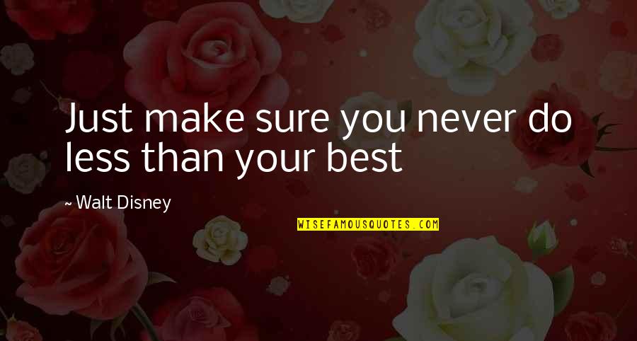 Beendet Quotes By Walt Disney: Just make sure you never do less than