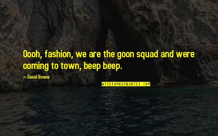 Beep Beep Beep Beep Beep Beep Quotes By David Bowie: Oooh, fashion, we are the goon squad and