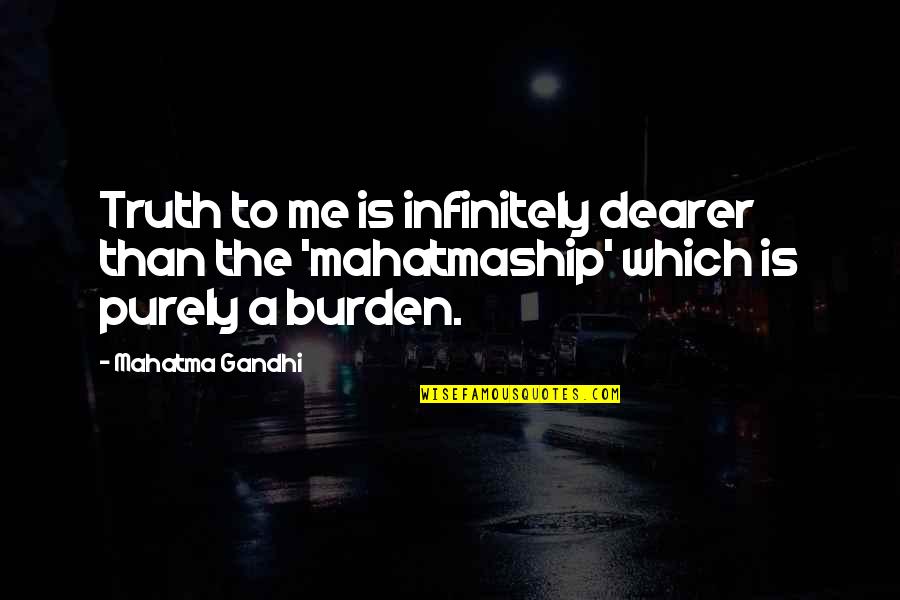 Beeper Codes Quotes By Mahatma Gandhi: Truth to me is infinitely dearer than the