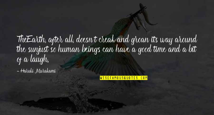 Beeping Alarm Quotes By Haruki Murakami: TheEarth, after all, doesn't creak and groan its Beeping Alarm Quotes By Haruki Murakami: TheEarth, after all, doesn't creak and groan its