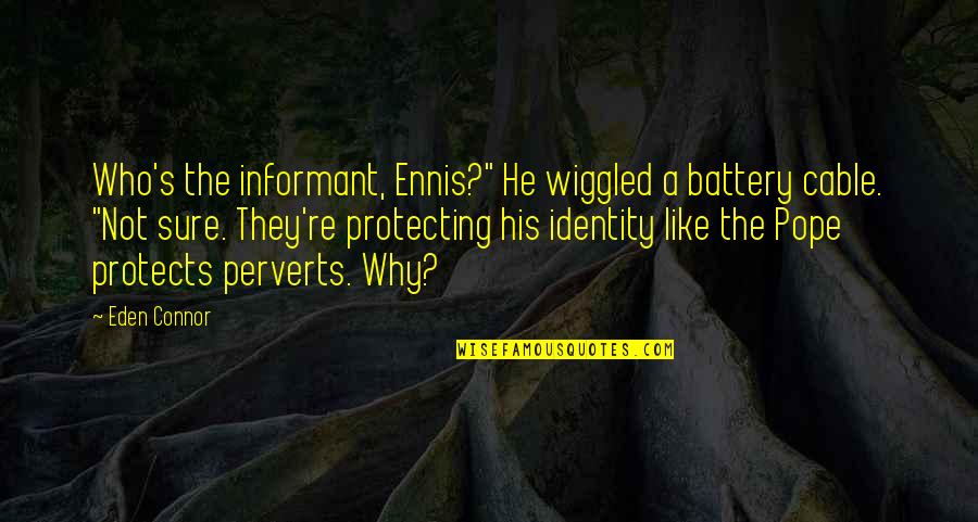 Beepings Quotes By Eden Connor: Who's the informant, Ennis?" He wiggled a battery