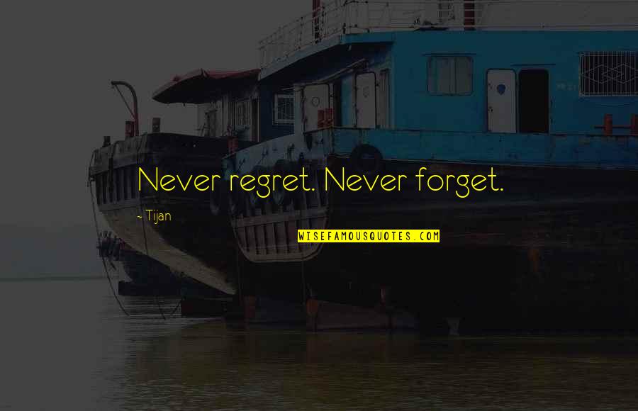 Beepings Quotes By Tijan: Never regret. Never forget.