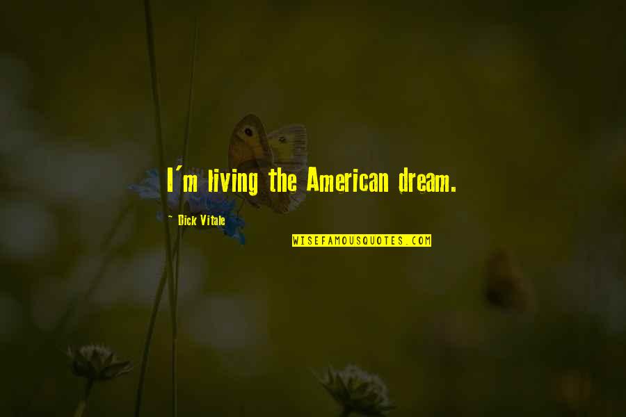 Beeps Quotes By Dick Vitale: I'm living the American dream. Beeps Quotes By Dick Vitale: I'm living the American dream.