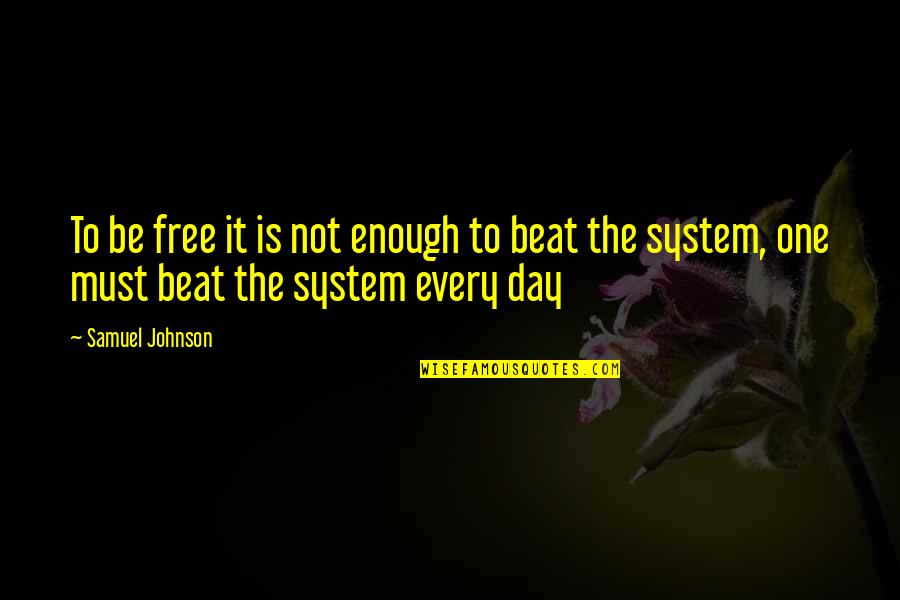 Beeps Quotes By Samuel Johnson: To be free it is not enough to