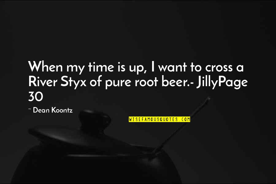 Beer 30 Quotes By Dean Koontz: When my time is up, I want to