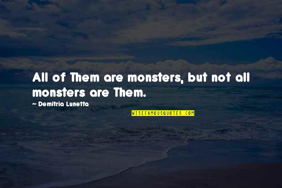 Beer And Books Quotes By Demitria Lunetta: All of Them are monsters, but not all