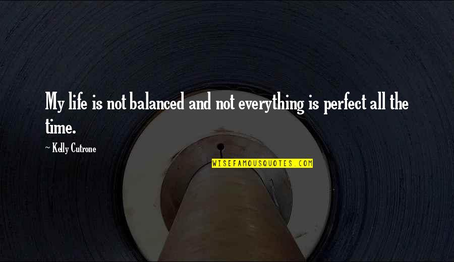 Beer And Cigarettes Quotes By Kelly Cutrone: My life is not balanced and not everything