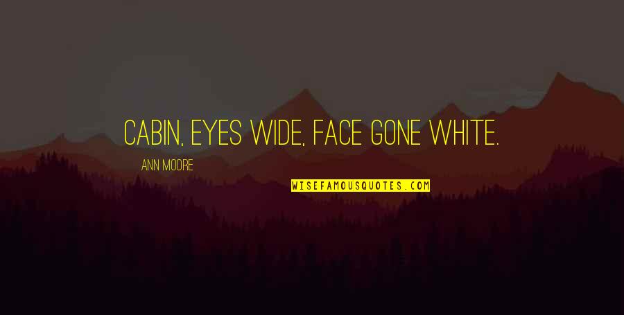 Beer And Food Quotes By Ann Moore: cabin, eyes wide, face gone white.