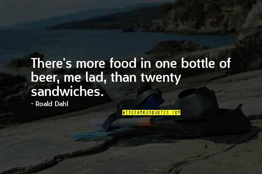 Beer And Food Quotes By Roald Dahl: There's more food in one bottle of beer,