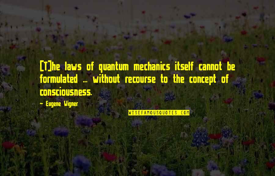 Beer And Friendship Quotes By Eugene Wigner: [T]he laws of quantum mechanics itself cannot be