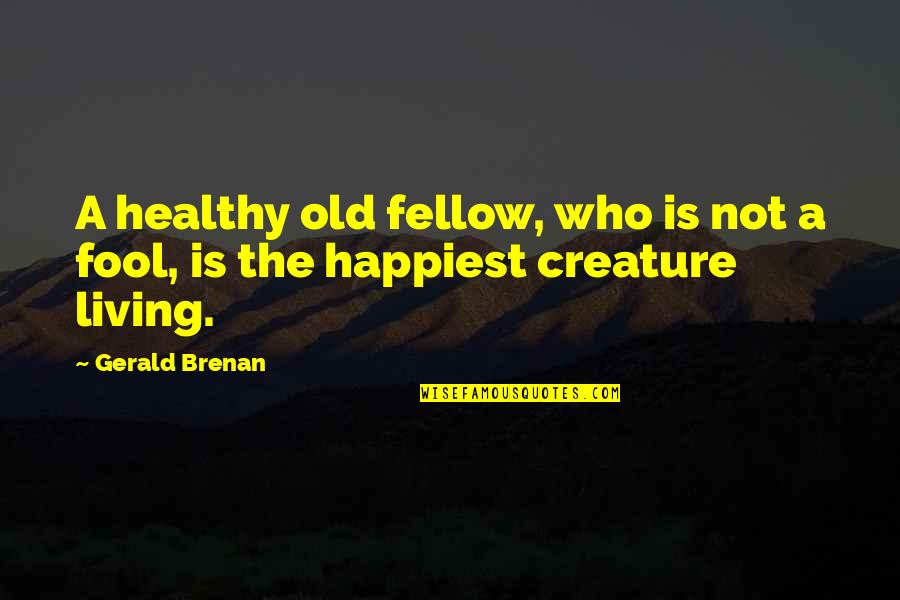 Beer And Friendship Quotes By Gerald Brenan: A healthy old fellow, who is not a