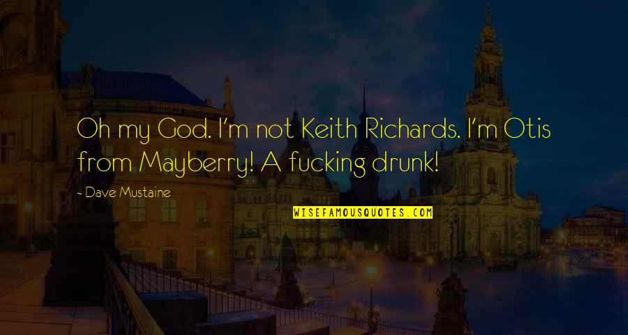 Beer And God Quotes By Dave Mustaine: Oh my God. I'm not Keith Richards. I'm