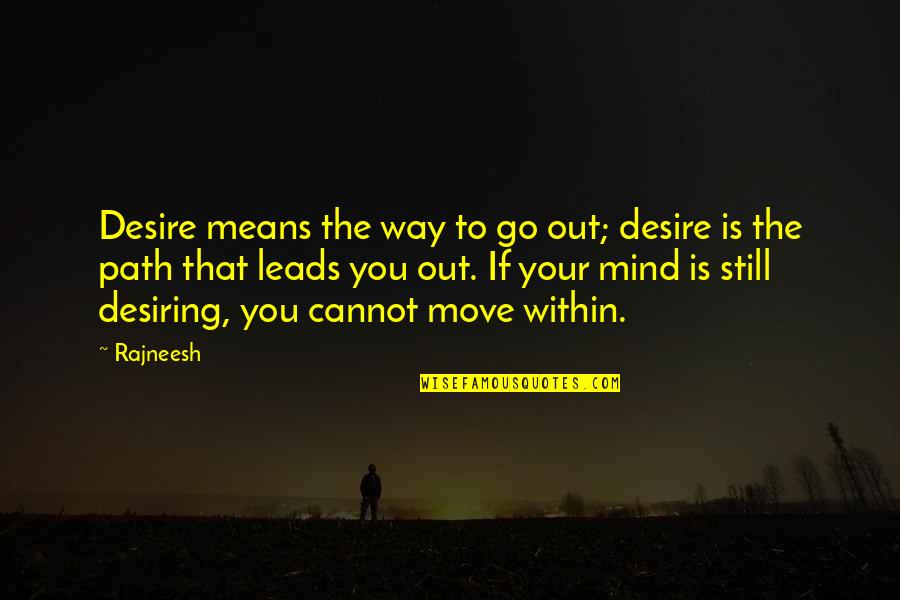 Beer And God Quotes By Rajneesh: Desire means the way to go out; desire