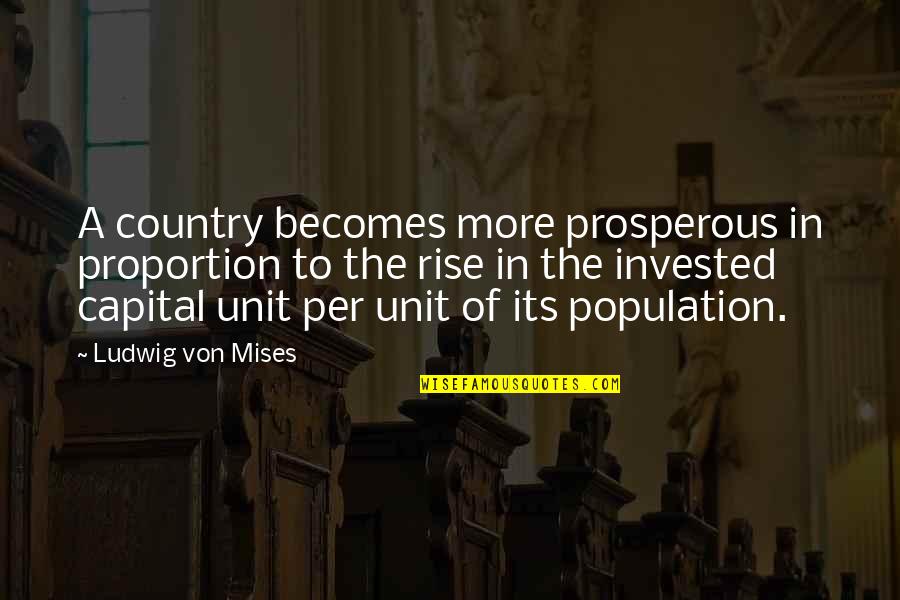 Beer And Happiness Quotes By Ludwig Von Mises: A country becomes more prosperous in proportion to