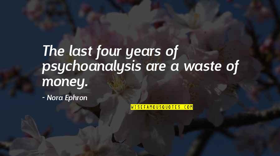 Beer And Love Quotes By Nora Ephron: The last four years of psychoanalysis are a