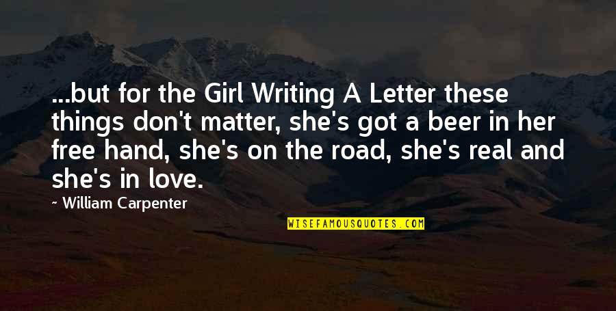 Beer And Love Quotes By William Carpenter: ...but for the Girl Writing A Letter these
