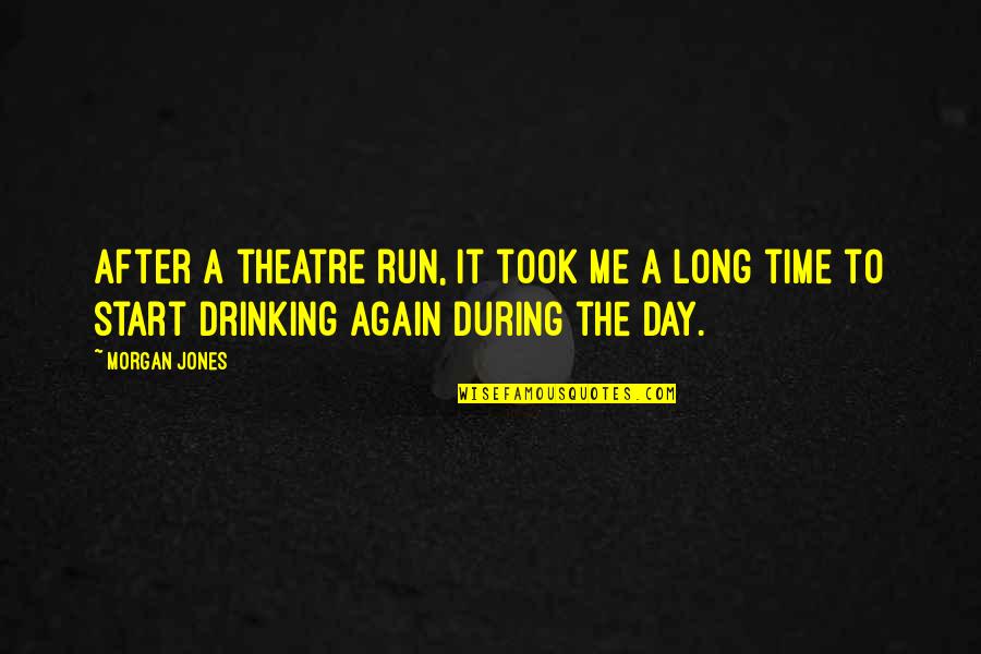 Beer And Running Quotes By Morgan Jones: After a theatre run, it took me a