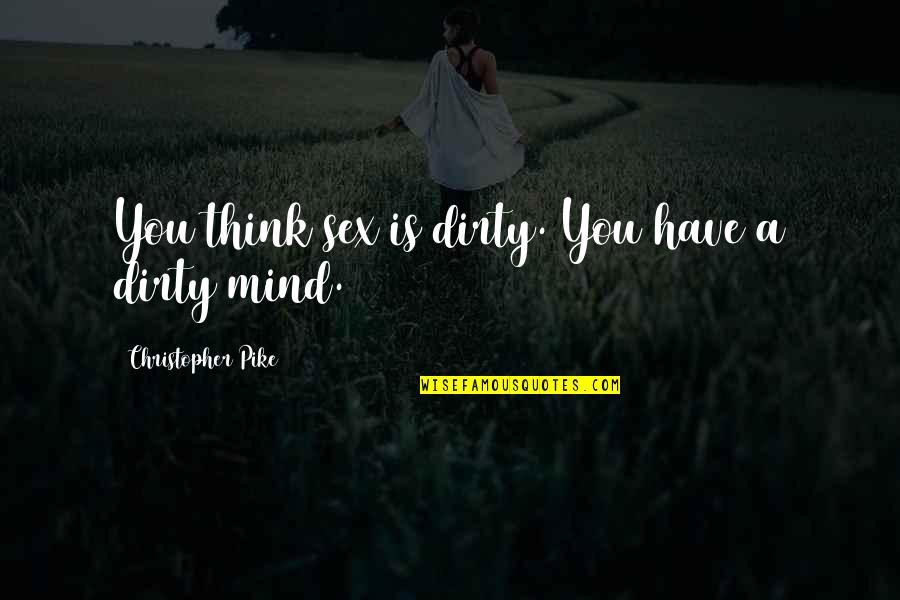 Beer And Smoking Quotes By Christopher Pike: You think sex is dirty. You have a Beer And Smoking Quotes By Christopher Pike: You think sex is dirty. You have a