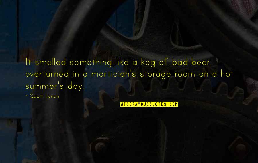 Beer And Summer Quotes By Scott Lynch: It smelled something like a keg of bad
