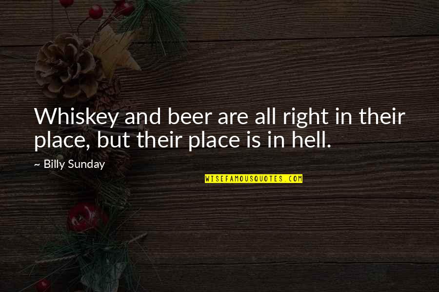 Beer And Whiskey Quotes By Billy Sunday: Whiskey and beer are all right in their