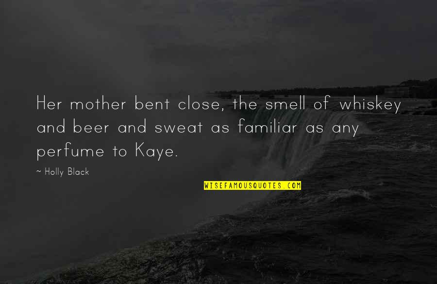 Beer And Whiskey Quotes By Holly Black: Her mother bent close, the smell of whiskey