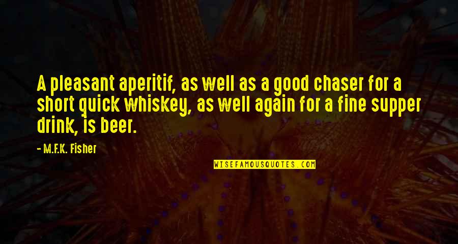 Beer And Whiskey Quotes By M.F.K. Fisher: A pleasant aperitif, as well as a good