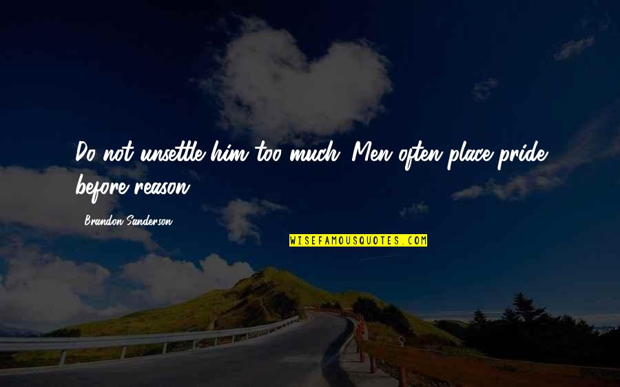 Beer Barrel Quotes By Brandon Sanderson: Do not unsettle him too much. Men often Beer Barrel Quotes By Brandon Sanderson: Do not unsettle him too much. Men often