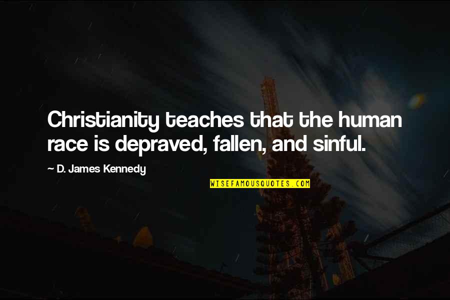 Beer Before Quotes By D. James Kennedy: Christianity teaches that the human race is depraved, Beer Before Quotes By D. James Kennedy: Christianity teaches that the human race is depraved,