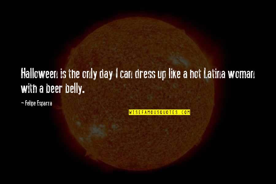 Beer Belly Quotes By Felipe Esparza: Halloween is the only day I can dress