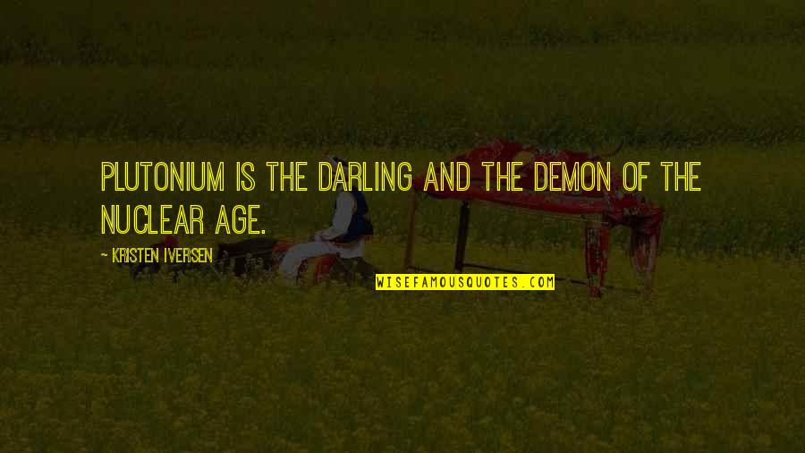 Beer Bottle Opener Quotes By Kristen Iversen: Plutonium is the darling and the demon of Beer Bottle Opener Quotes By Kristen Iversen: Plutonium is the darling and the demon of