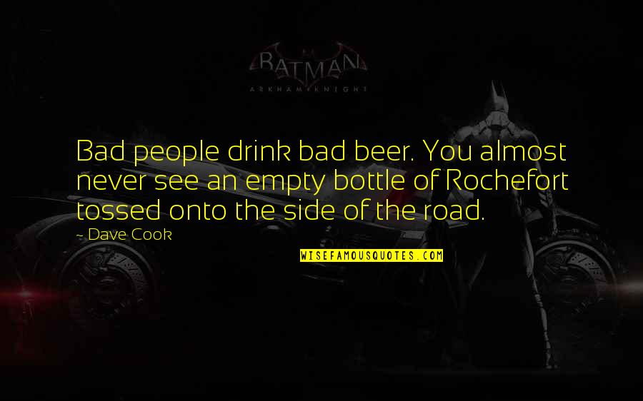 Beer Bottle Quotes By Dave Cook: Bad people drink bad beer. You almost never