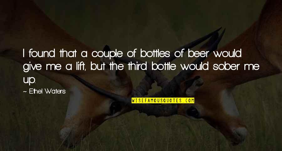 Beer Bottle Quotes By Ethel Waters: I found that a couple of bottles of