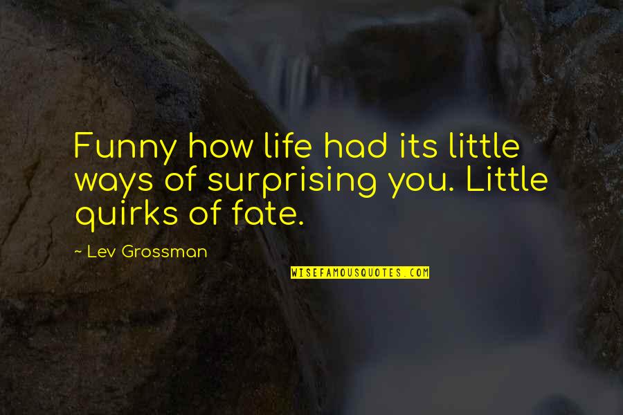 Beer Bottle Quotes By Lev Grossman: Funny how life had its little ways of