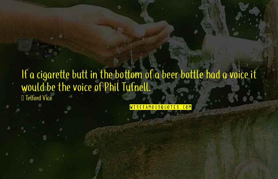 Beer Bottle Quotes By Telford Vice: If a cigarette butt in the bottom of