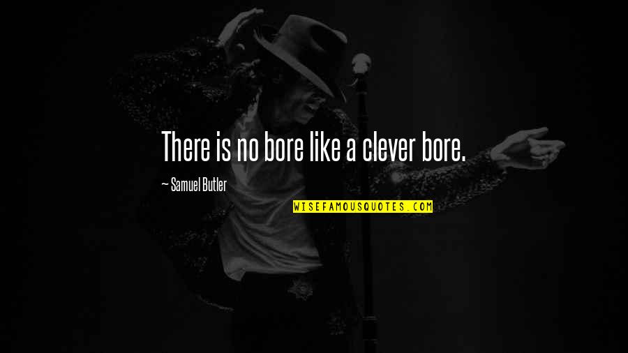 Beer Chugging Quotes By Samuel Butler: There is no bore like a clever bore.