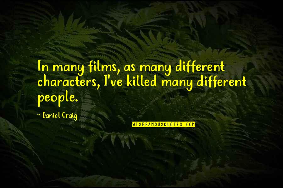 Beer Drinker Quotes By Daniel Craig: In many films, as many different characters, I've